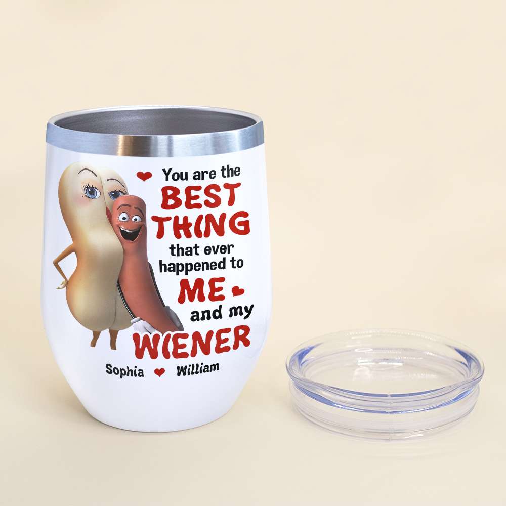 The Best Thing To Me and My Wiener - Funny Couple Tumbler, Personalized Wine Tumbler
